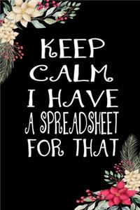 Keep Calm I Have A Spreadsheet For That