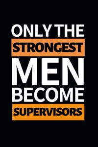 Only The Strongest Men Become Supervisors