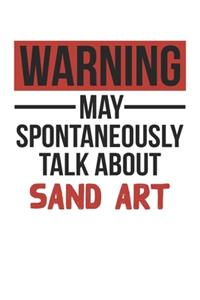 Warning May Spontaneously Talk About SAND ART Notebook SAND ART Lovers OBSESSION Notebook A beautiful