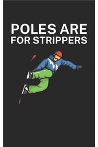 Poles are for strippers