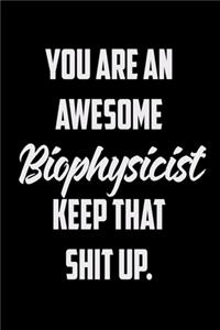 You Are An Awesome Biophysicist Keep That Shit Up