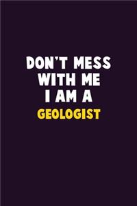 Don't Mess With Me, I Am A Geologist