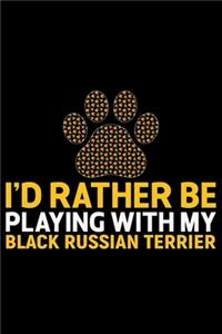 I'd Rather Be Playing with My Black Russian Terrier