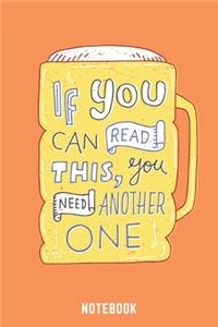 If You Can Read This You Need Another One Notebook