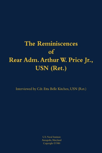 The Reminiscences of Rear Adm. Arthur W. Price Jr., USN (Ret.)