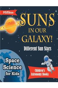 Suns in Our Galaxy! Different Sun Stars - Space Science for Kids - Children's Astronomy Books