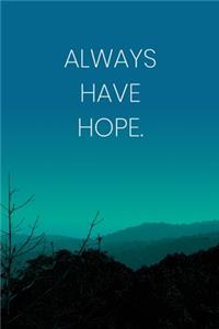 Inspirational Quote Notebook - 'Always Have Hope.' - Inspirational Journal to Write in - Inspirational Quote Diary