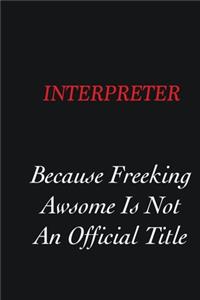 Interpreter Because freeking Awsome is not an official title