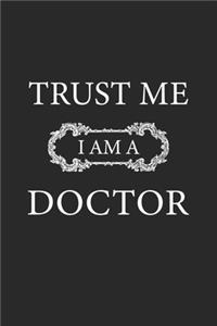 Trust me I am a doctor: Notizbuch, Notizheft, Tagebuch - Geschenk-Idee für Doktoren - Blanko - A5 - 120 Seiten