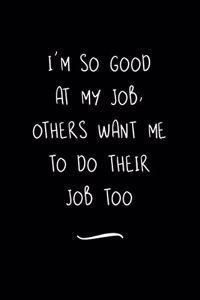 I'm So Good At My Job, Others Want Me To Do Their Job Too