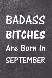 Badass Bitches Are Born In September: Fun Birthday Gift For Women, Friend, Sister, Coworker - Blank Lined Journal / Notebook With Black Matte Cover