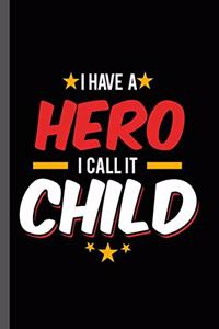 I have a Hero I call it Child