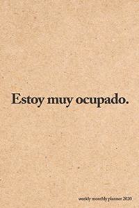 Estoy muy ocupado. Weekly Monthly Planner 2020