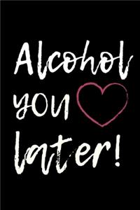 Alcohol You Later
