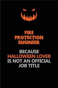 Fire Protection Engineer Because Halloween Lover Is Not An Official Job Title