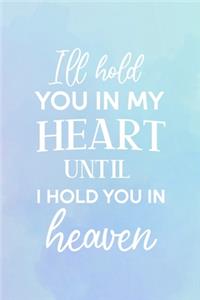 I'll Hold You In My Heart Until I Hold You In Heaven