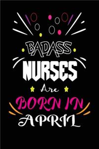 Badass Nurses Are Born In April