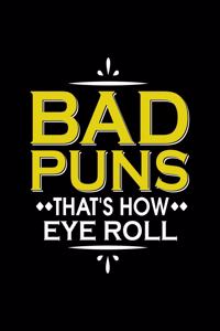 Bad Puns That's How Eye Roll: Funny Bad Puns Joke Blank Sketchbook to Draw and Paint (110 Empty Pages, 8.5" x 11")