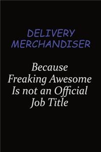 Delivery Merchandiser Because Freaking Awesome Is Not An Official Job Title