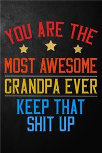 You Are The Most Awesome Grandpa Ever Keep That Shit Up