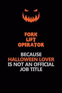 Fork Lift Operator Because Halloween Lover Is Not An Official Job Title