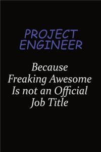 Project Engineer Because Freaking Awesome Is Not An Official Job Title