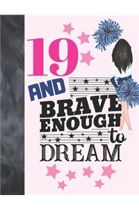 19 And Brave Enough To Dream