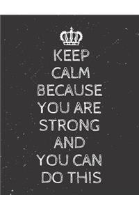 Keep Calm Because You Are Strong And You Can Do This