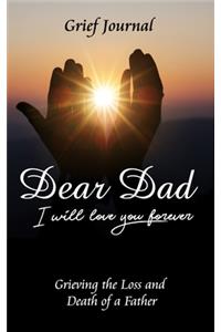 Dear Dad I Will Love You Forever Grief Journal - Grieving the Loss and Death of a Father