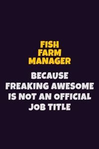 Fish Farm Manager, Because Freaking Awesome Is Not An Official Job Title