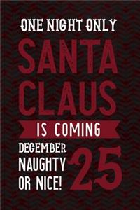 One Night Only Santa Claus Is Coming December 25 Naughty Or Nice!