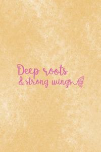 Deep Roots & Strong Wings