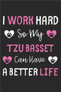 I Work Hard So My Tzu Basset Can Have A Better Life