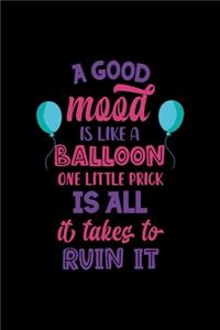 A Good Mood Is Like A Balloon... One Little Prick Is All It Takes To Ruin It