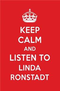 Keep Calm and Listen to Linda Ronstadt: Linda Ronstadt Designer Notebook