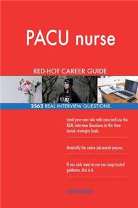 PACU nurse RED-HOT Career Guide; 2562 REAL Interview Questions