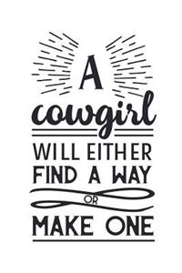 A Cowgirl Will Either Find a Way or Make One: Cowgirl Lovers 150 Lined Journal Pages Planner Diary Notebook with Country Western Quote on the Cover