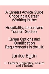 A Careers Advice Guide: Choosing a Career, Working in The: Hospitality, Leisure and Tourism Sectors: Career Options and Qualification Requirements in the UK