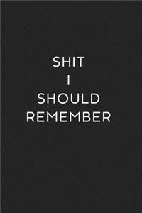 Shit I Should Remember