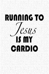 Running to Jesus Is My Cardio