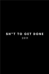 Sh*t to Get Done 2019