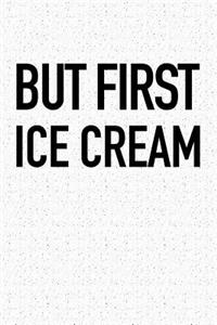 But First Ice Cream