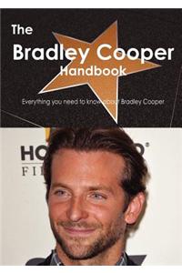The Bradley Cooper Handbook - Everything You Need to Know about Bradley Cooper