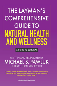 The Layman's Comprehensive Guide to Natural Health and Wellness