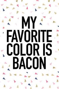 My Favorite Color Is Bacon