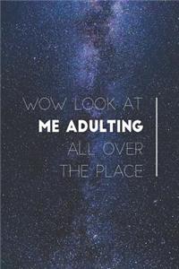 Wow Look at Me Adulting All Over the Place - Funny Journal