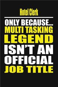 Hotel Clerk Only Because Multi Tasking Legend Isn't an Official Job Title
