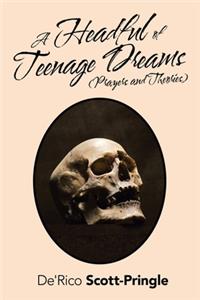Headful of Teenage Dreams (Prayers and Theories)