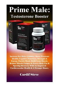 Prime Male: Testosterone Booster: Increase Sex Drive (Libido), Boost Prostrate Health, Cognitive Functions, Strength & Energy, Enrich Mood, Build Lean Muscle, Reduce Muscle Fatigue & Excess Body Fat & Speedup Recovery with an Improved Cardiovascula