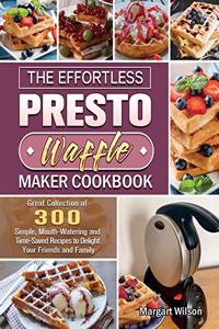 The Effortless Presto Waffle Maker Cookbook